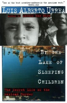 By the Lake of Sleeping Children - Luis Alberto Urrea, John Lueders-Booth