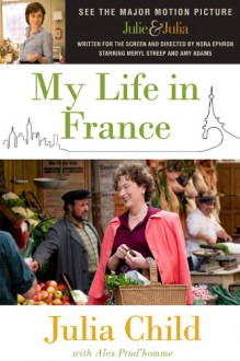 My Life in France - Julia Child, Alex Prud'Homme