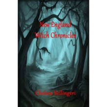 New England Witch Chronicles (New England Witch Chronicles, #1) - Chelsea Bellingeri