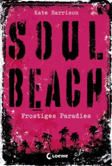 Soul Beach 1 - Frostiges Paradies (German Edition) - Kate Harrison, Jessika Komina, Sandra Knuffinke