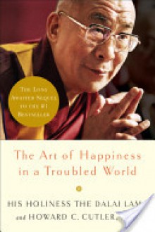 The Art of Happiness in a Troubled World - Dalai Lama XIV, Howard C. Cutler