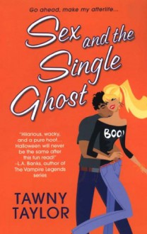 Sex and the Single Ghost - Tawny Taylor