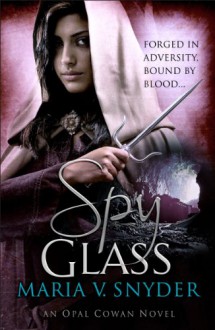 Spy Glass (Opal Cowan Trilogy - Book 3) (Glass Trilogy) - Maria V. Snyder