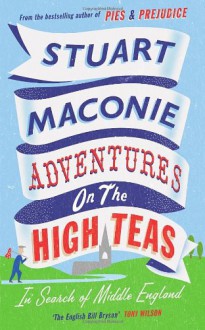 Adventures on the High Teas: In Search of Middle England - Stuart Maconie