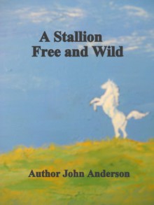 A Stallion Free and Wild - John Anderson