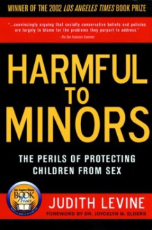 Harmful to Minors: The Perils of Protecting Children from Sex - Judith Levine;Joycelyn M. Elders