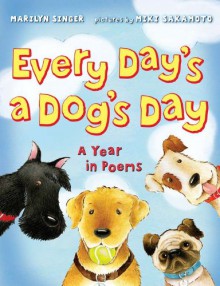 Every Day's a Dog's Day: A Year in Poems - Marilyn Singer, Miki Sakamoto