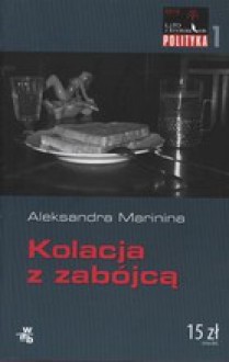 Kolacja z zabójcą - Alexandra Marinina