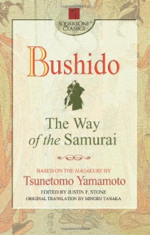 Bushido: The Way of the Samurai - Yamamoto Tsunetomo, Justin F. Stone, Minoru Tanaka