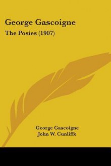 George Gascoigne: The Posies (1907) - George Gascoigne