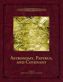 Astronomy, Papyrus, and Covenant - John Gee, John Gee