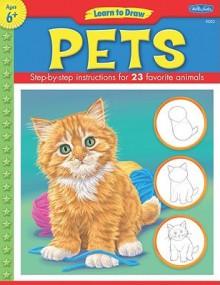 Learn to Draw Pets: Learn to Draw and Color 23 Favorite Animals, Step by Easy Step, Shape by Simple Shape! - Peter Mueller