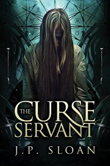 The Curse Servant (The Dark Choir Book 2) - J.P. Sloan