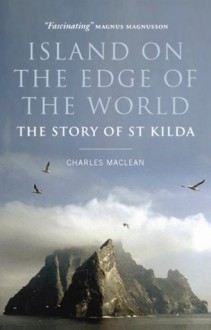 The Island on the Edge of the World: The Story of St Kilda (Canongate Classics) - Charles Maclean