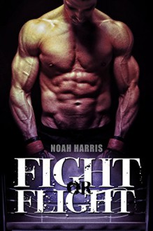 Fight or Flight (M/M Underground Werewolf Fight Club Book 1) - Noah Harris