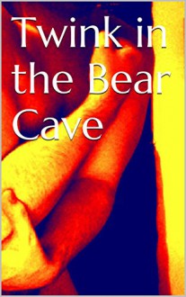 Twink in the Bear Cave - Austin Longley