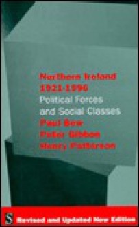 Northern Ireland, 1921-1996: Political Forces and Social Classes - Paul Bew, Henry Patterson, Peter Gibbon