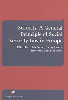 Security: A General Principle Of Social Security Law In Europe - Ulrich Becker, Danny Pieters, Friso Ross, Paul Schoukens