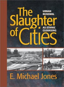 The Slaughter of Cities: Urban Renewal as Ethnic Cleansing - E. Michael Jones