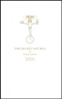 The Secret Source: The Law of Attraction and its Hermetic Influence Throughout the Ages - Maja D'Aoust, Adam Parfrey