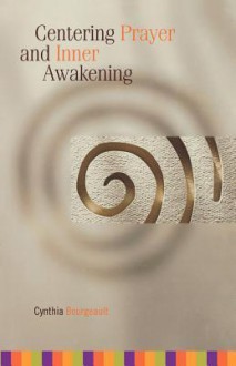 Centering Prayer and Inner Awakening - Cynthia Bourgeault