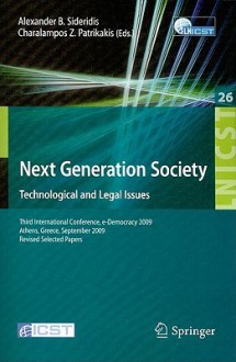 Next Generation Society: Technological and Legal Issues: Third International Conference, e-Democracy 2009 Athens, Greece, September 23-25, 2009 Revised Selected Papers - Alexander B. Sideridis, Charalampos Z. Patrikakis