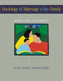 Sociology of Marriage and the Family: Gender, Love, and Property - Scott L. Coltrane, Randall Collins