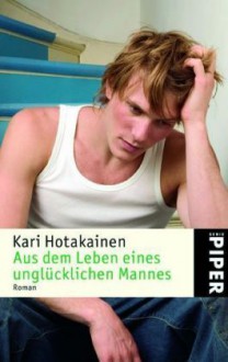 Aus Dem Leben Eines Unglücklichen Mannes - Kari Hotakainen, Stefan Moster