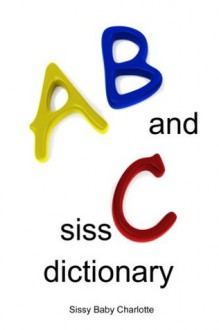 AB and SissC Dictionary - Sissy Baby Charlotte, Colin Milton