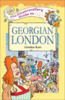 The Timetraveller's Guide to Georgian London - Gordon Kerr