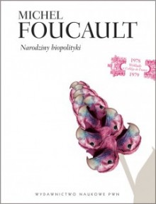 Narodziny biopolityki - Michel Foucault