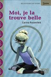 Moi, je la trouve belle - Carina Rozenfeld