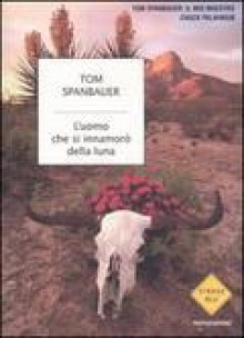 L'uomo che si innamorò della luna - Tom Spanbauer