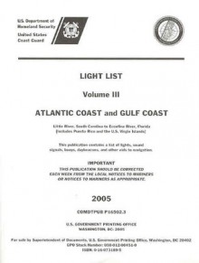 Light List, 2005, V. 3: Atlantic Coast and Gulf Coast, Little River, South Carolina to Econfina River, Florida (Includes Puerto Rico and the U.S. Virgin Islands) - U.S. Coast Guard