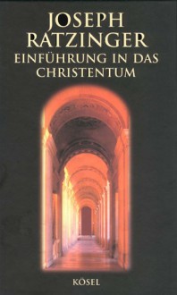 Einführung in das Christentum. Vorlesungen über das apostolische Glaubensbekenntnis - Pope Benedict XVI