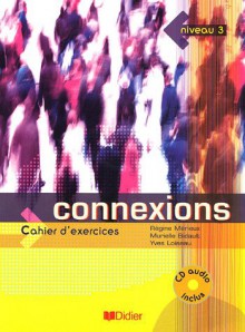 Connexions 3 : Cahier d'exercices (1CD audio) - Régine Mérieux