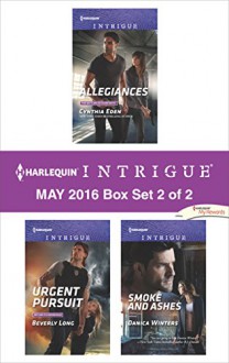 Harlequin Intrigue May 2016 - Box Set 2 of 2: AllegiancesUrgent PursuitSmoke and Ashes - Cynthia Eden, Beverly Long, Danica Winters