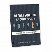 Before You Hire a Youth Pastor: A Step-By-Step Guide to Finding the Right Fit - Mark DeVries, Jeff Dunn-Rankin