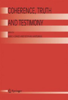 Coherence, Truth and Testimony - Ulrich Gahde, Stephan Hartmann, Ulrich G. Hde