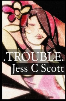 Trouble - Jess C Scott