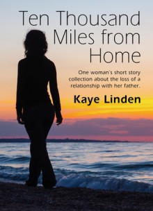 Ten Thousand Miles from Home - Kaye Linden