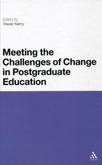 Meeting the Challenges of Change in Postgraduate Education - Trevor Kerry