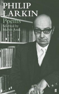 Philip Larkin Poems: Selected by Martin Amis - Philip Larkin