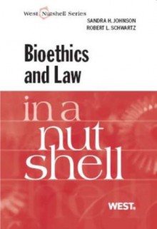 Johnson and Schwartz's Bioethics and Law in a Nutshell (Nutshell Series) - Robert Schwartz, Sandra Johnson