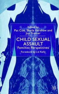 Child Sexual Assault: Feminist Perspectives - Pat Cox, Pat Cox, Sheila Kershaw