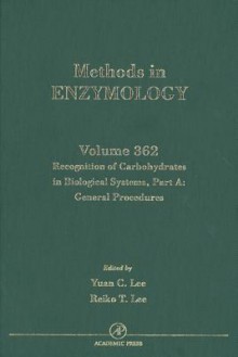 Recognition of Carbohydrates in Biological Systems, Part a: General Procedures: General Procedures - Yuan C. Lee, Reiko T. Lee