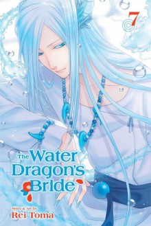 The Water Dragon's Bride, Vol. 7 - Rei Toma