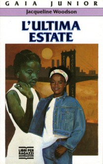 L'ultima estate - Jacqueline Woodson, Francesca Cavattoni