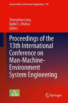 Proceedings of the 13th International Conference on Man-Machine-Environment System Engineering (Lecture Notes in Electrical Engineering) - Shengzhao Long, B.S. Dhillon