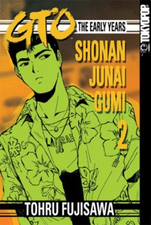 GTO: The Early Years -- Shonan Junai Gumi, Volume 2 - Tōru Fujisawa